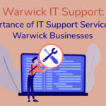 Warwick IT Support – Importance of IT Support Services for Warwick Businesses